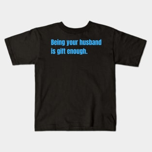 Being Your Husband Is Gift Enough Funny Family Gift Kids T-Shirt